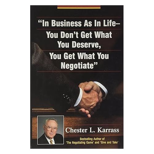 In Business As In Life, You Don't Get What You Deserve, You Get What You Negotiate