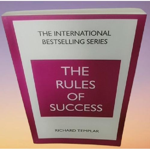 The Rules of Success: A personal code for taking control of your life and realising your ambitions by Richard Templar