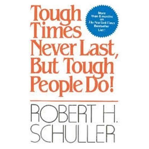 Tough Times Never Last, But Tough People Do