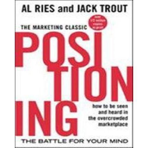 Positioning: The Battle for Your Mind by Al Ries and Ja*k Trout