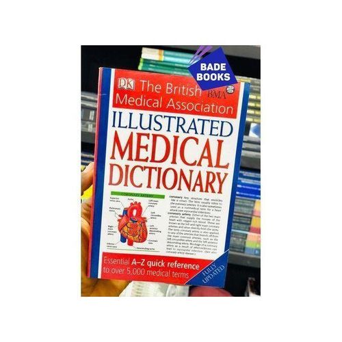 BMA Illustrated Medical Dictionary: Essential A-Z Quick Reference To Over 5,000 Medical Terms