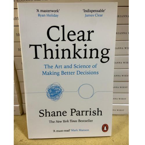Clear Thinking: The Art and Science of Making Better Decisions – Shane Parrish (Bestselling Self-Improvement Guide)