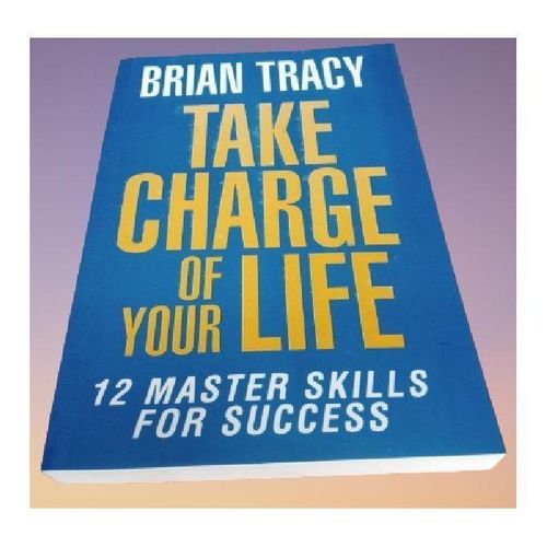 Take Charge of Your Life: The 12 Master Skills for Success by Brian Tracy