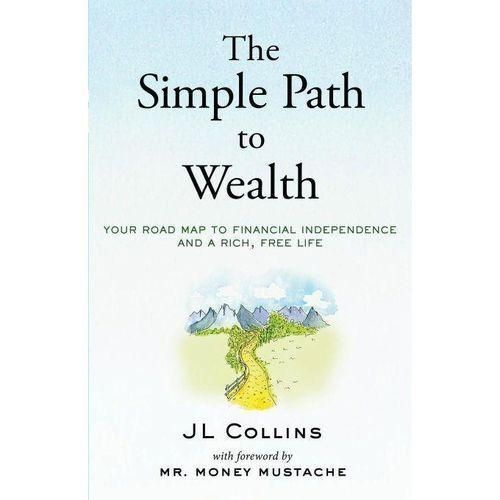 The Simple Path to Wealth: Your Road Map to Financial