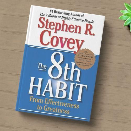 The 8th Habit: From Effectiveness To Greatness Stephen R Covey