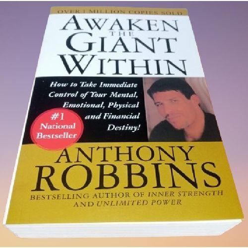 Awaken the Giant Within: How to Take Immediate Control of Your Mental, Emotional, Physical & Financial Destiny By Anthony Robbins
