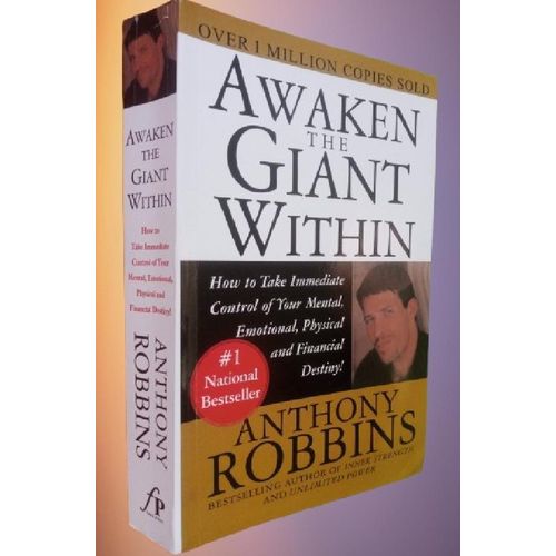 Awaken the Giant Within: How to Take Immediate Control of Your Mental, Emotional, Physical & Financial Destiny By Anthony Robbins