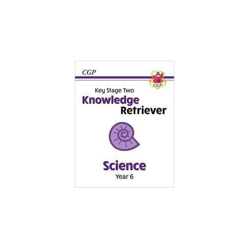 CGP KEY STAGE TWO KNOWLEDGE RETRIEVER SCIENCE YEAR 6