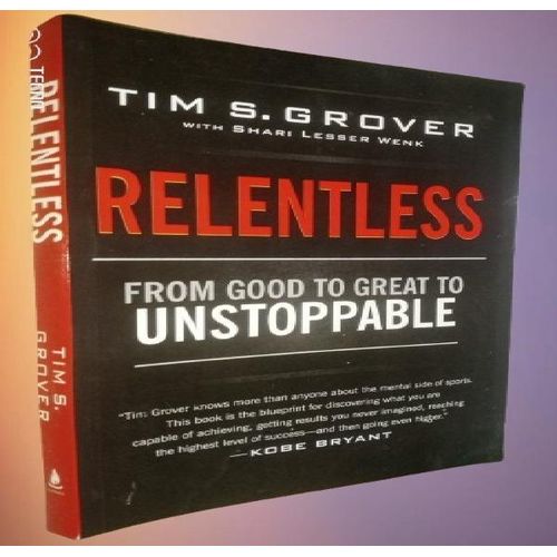 Relentless: From Good to Great to Unstoppable (Tim Grover Winning Series) by Tim S. Grover