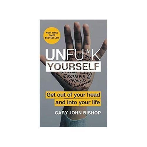 Unfu*k Yourself: Get Out Of Your Head And Into Your Lifeu