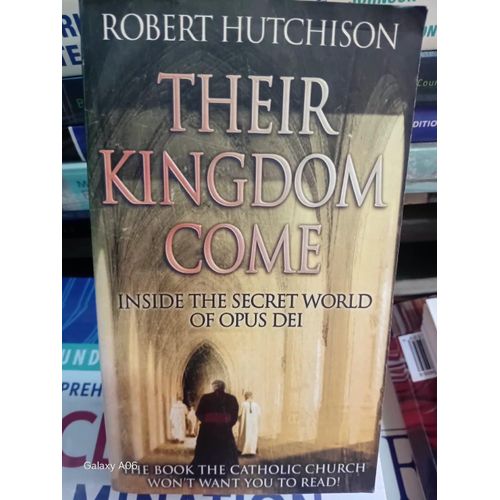 Their Kingdom Come : Inside the Secret World of Opus Dei