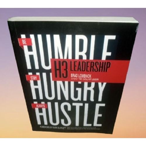 H3 LEADERSHIP : Be Humble. Stay Hungry. Always Hustle By Paynter Lomenick