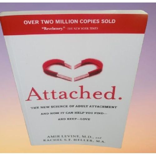 Attached: The New Science of Adult Attachment and How It Can Help You Find--and Keep--Love By Amir Levine (Author)