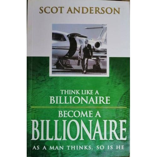 Think Like A Billionaire, Become A Billionaire
