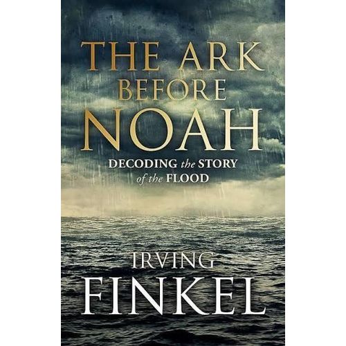 The Ark Before Noah: Decoding the Story of the Flood