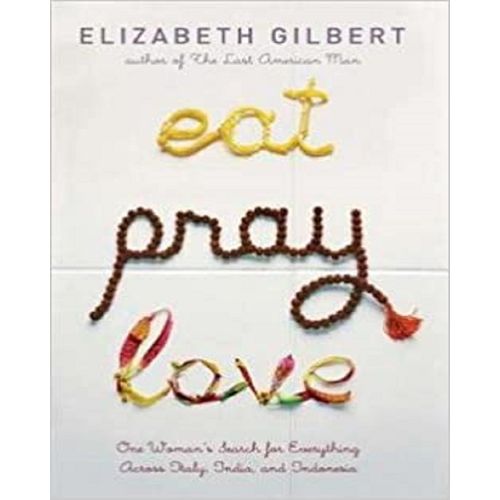 Eat Pray Love By Elizabeth Gilbert