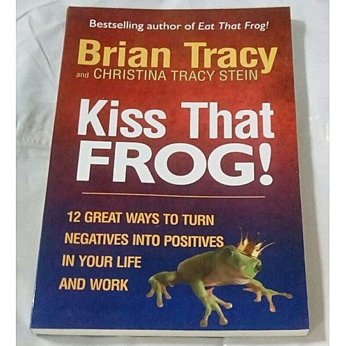Kiss That Frog By Brian Tracy