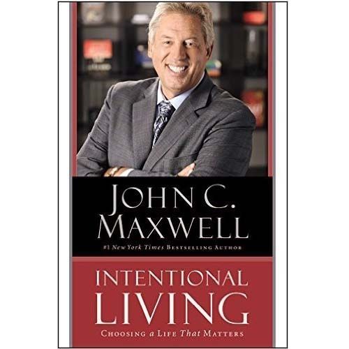 Intentional Living By John C. Maxwell