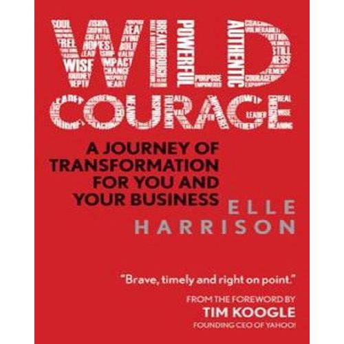 WILD COURAGE: A JOURNEY OF TRANSFORMATION ... ELLE HARRISON