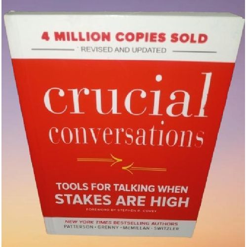 Crucial Conversations: Tools for Talking When Stakes Are High, Revised and Updated by Kerry Patterson