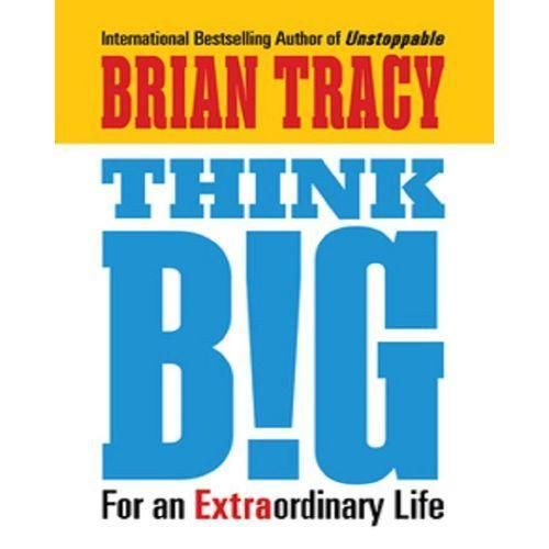 Think Big: For an Extraordinary Life By Brian Tracy