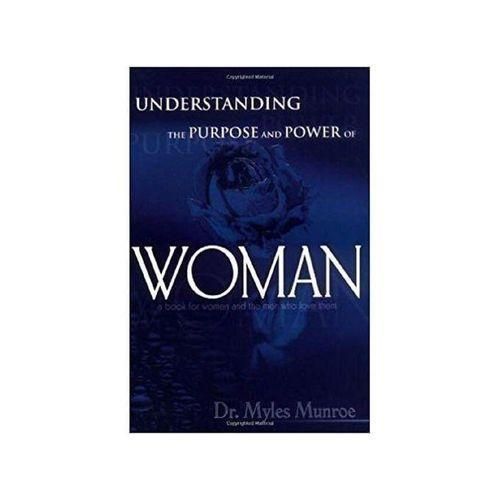 Understanding The Purpose And Power Of Woman By Myles Munroe