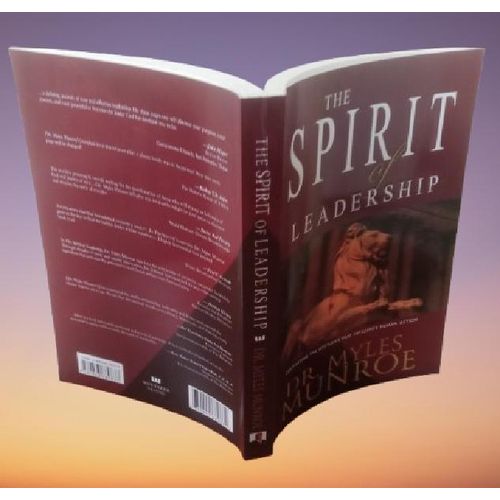 The Spirit of Leadership: Cultivating the Attributes That Influence Human Action By Dr Myles Munroe
