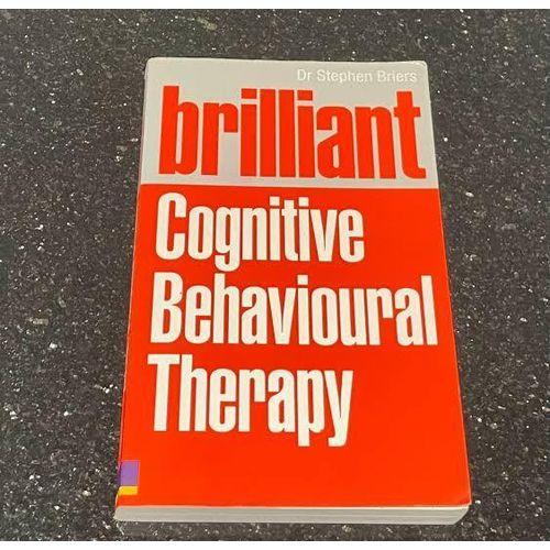 Brilliant Cognitive Behavioural Therapy: How to Use CBT to Improve Your Mind and Your Life Book by Stephen Briers