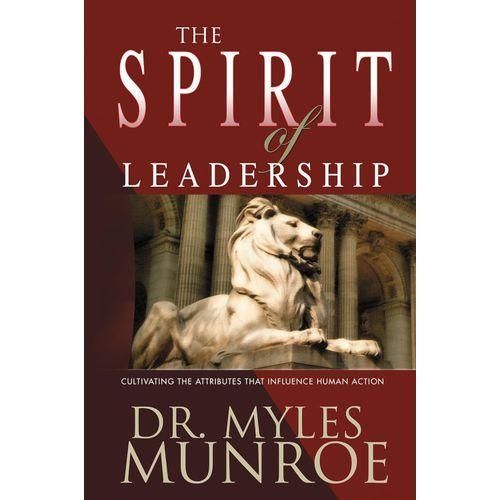 The Spirit Of Leadership: Cultivating The Attributes That Influence Human Action