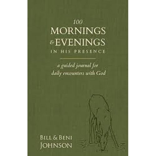 100 Mornings and Evenings in His Presence: A Guided Journal for Daily Encounters with God