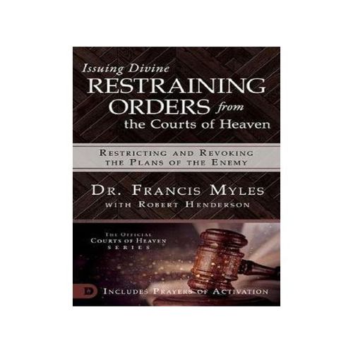 Issuing Divine Restraining Orders From The Courts Of Heaven