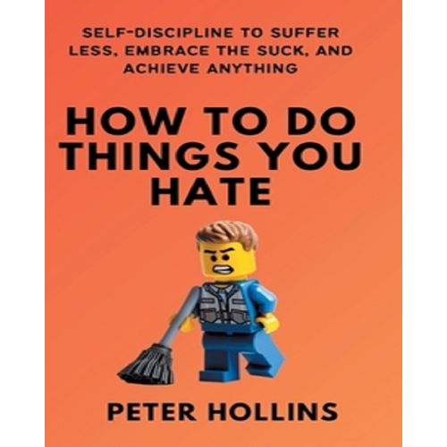 How To Do Things You Hate By Peter Hollins