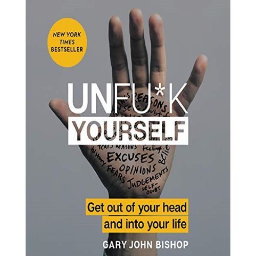 Unfu*k Yourself By Gary John Bishop