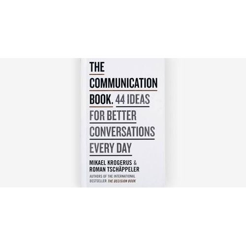 The Communication Book: 44 Ideas for Better Conversations Every Day – Mikael Krogerus & Roman Tschäppeler
