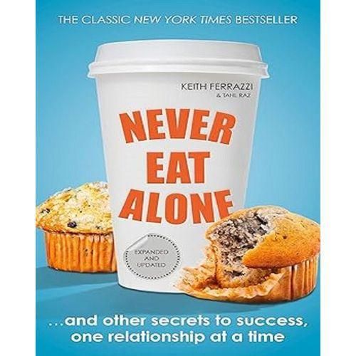 NEVER EAT ALONE BY KEITH FERRAZZI AND TAHL RAZ