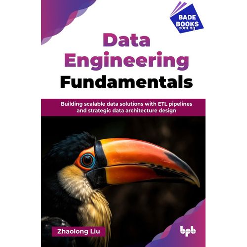 Data Engineering Fundamentals: Building scalable data solutions with ETL pipelines and strategic data architecture design