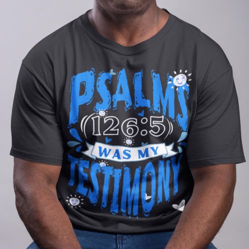 Psalms 126 Vs 5 was my testimony Christian Tshirt -Religious Christmas Gift - Easter Gift - MotherS Day - Gifts For Wife - Valentine Gifts For Her Gift Ideas