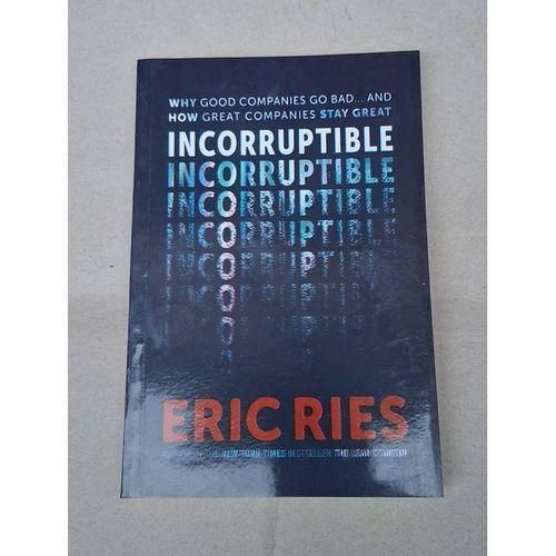 Incorruptible: Why Good Companies Go Bad and How Great Companies Stay Great – Eric Ries