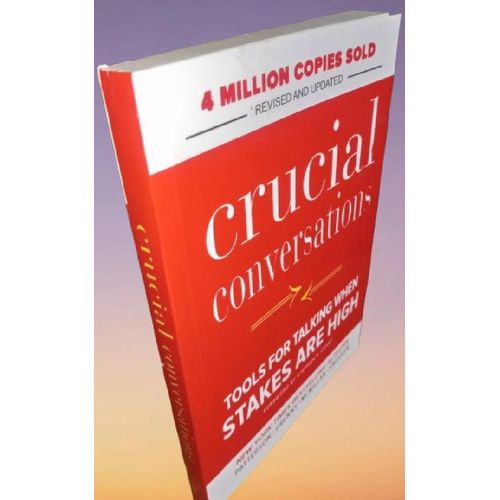 Crucial Conversations: Tools for Talking When Stakes Are High, Revised and Updated by Kerry Patterson