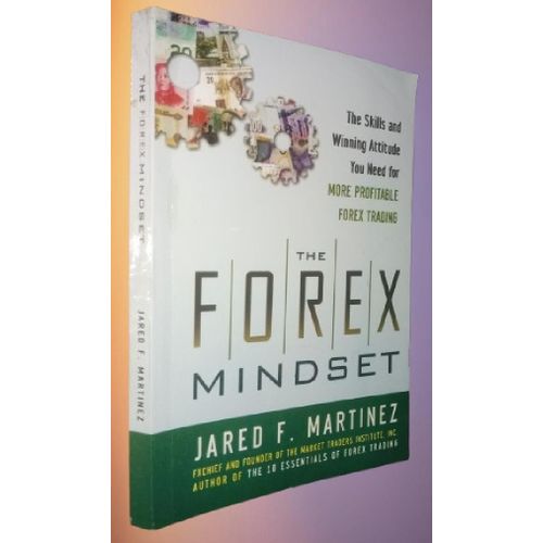 The Forex Mindset: The Skills and Winning Attitude You Need for More Profitable Forex Trading (GENERAL FINANCE & INVESTING) By Jared Martinez