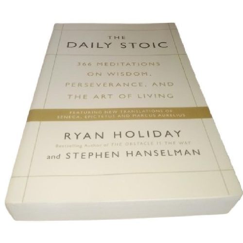 The Daily Stoic: 366 Meditations on Wisdom, Perseverance, and the Art of Living By Ryan Holiday