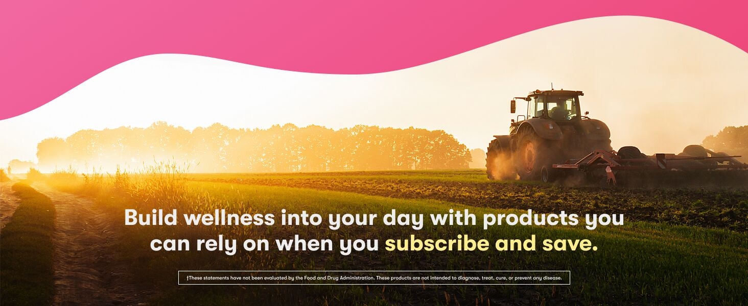 Build wellness into your day with products you can rely on when you subscribe and save.