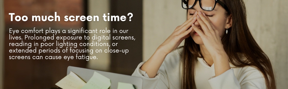 Prolonged exposure to digital screens, reading in poor lighting conditions can cause eye fatigue.