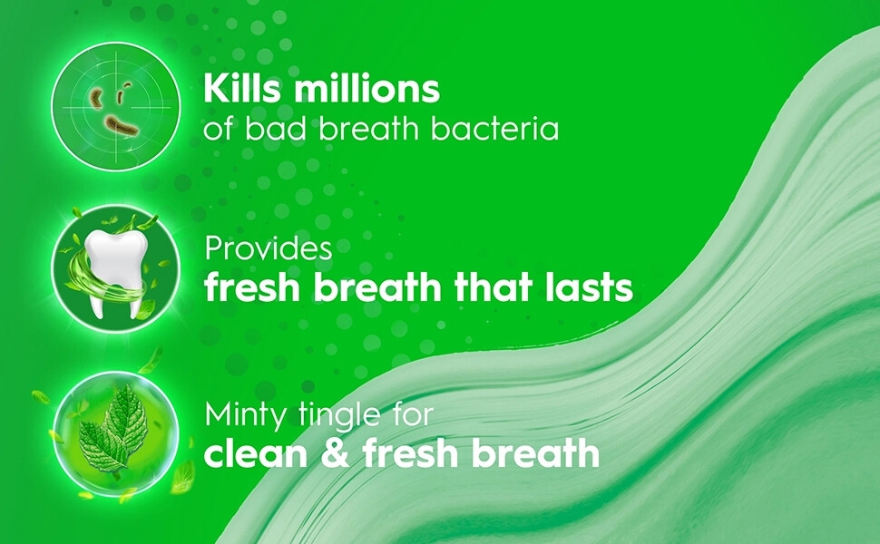 Kills millions of bad bacteria, Minty tingle for clean & fresh breath that lasts.