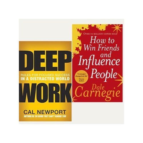 How To Win Friends And Influence People – Dale Carnegie + Deep Work – Cal Newport