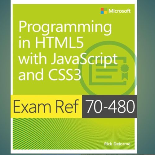 Exam Ref 70-480 Programming in HTML5 with JavaScript and CSS3