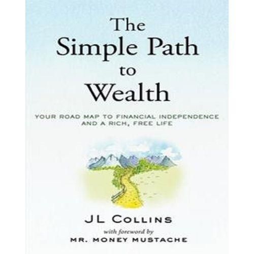 The Simple Path To Wealth By J. L. Collins