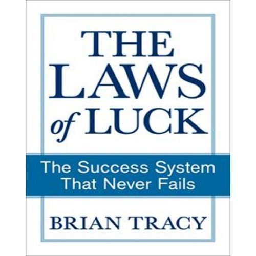The Laws of Luck: The Success System That Never Fails by Brian Tracy