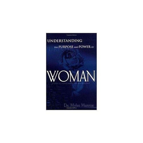 Understanding The Purpose And Power Of Woman By Myles Munroe