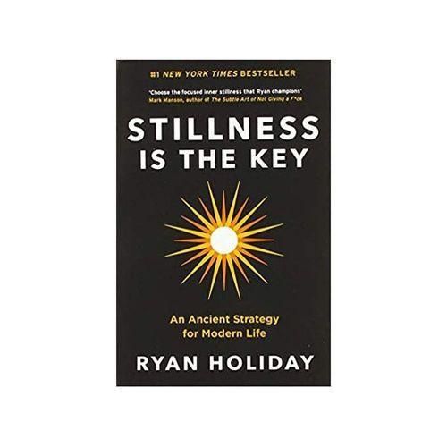 Stillness Is The Key: An Ancient Strategy For Modern Life